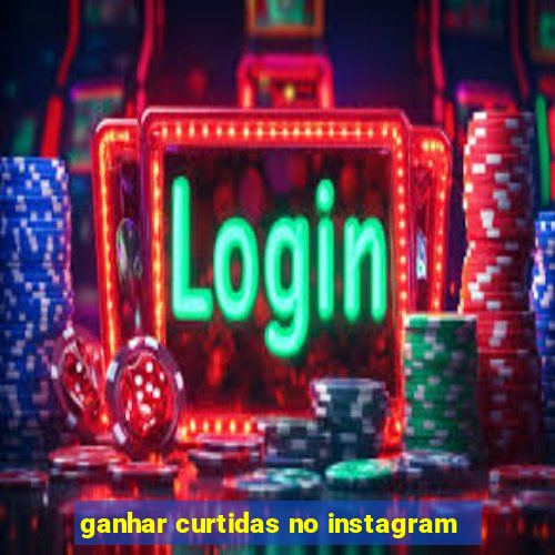 ganhar curtidas no instagram